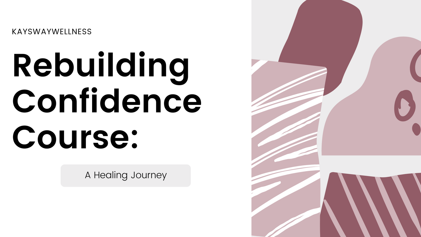Rebuilding Confidence Course: A 6 Week Healing Journey for Women